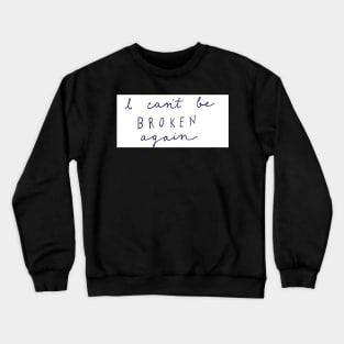 I Can't Be Broken Crewneck Sweatshirt